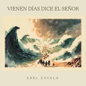 Disco Vienen Días Dice El Señor de Abel Zavala