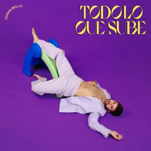 Disco Todo Lo Que Sube de Adrián Bello