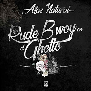 Disco Un Rude Bwoy En El Ghetto de Afaz Natural