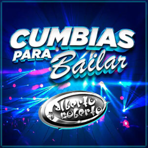 Disco Cumbias Para Bailar de Alberto y Roberto