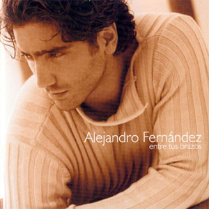 Disco Entre Tus Brazos de Alejandro Fernández