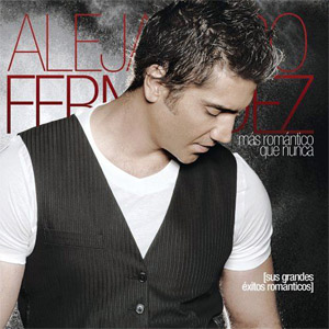 Disco Mas Romántico Que Nunca: Sus Grandes Éxitos Románticos  de Alejandro Fernández