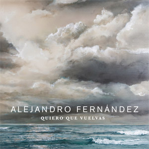 Disco Quiero Que Vuelvas de Alejandro Fernández
