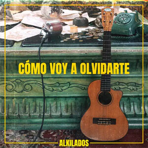 Disco Cómo Voy a Olvidarte de Alkilados