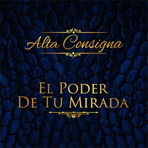 Disco El Poder de Tu Mirada de Alta Consigna