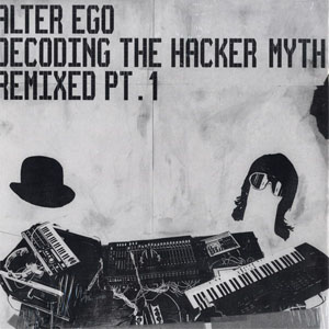 Disco Decoding The Hacker Myth (Remixed Pt. 1) de Alter Ego