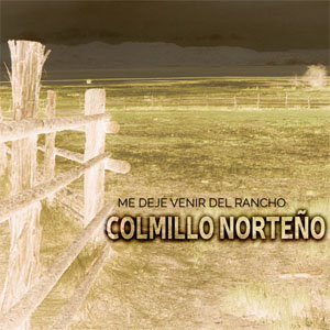 Disco Me Dejé Venir del Rancho  de Colmillo Norteño