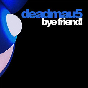 Disco Bye Friend de Deadmau5