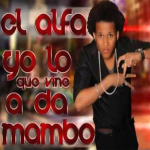 Disco Yo Lo Que Vine A Da Mambo de El Alfa El Jefe