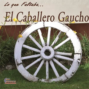 Disco Lo Que Faltaba de El Caballero Gaucho