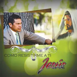 Disco Como Resistirme a Ti Jesús de Felipe Garibo