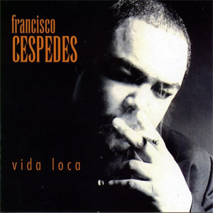 Disco La Vida Loca de Francisco Céspedes
