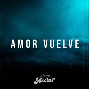 Disco Amor Vuelve de Grupo Néctar