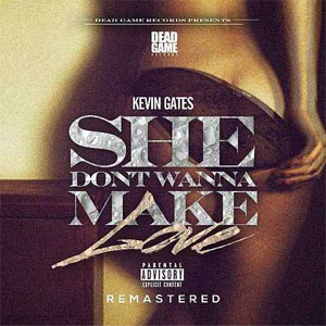 Disco She Don't Wanna Make Love  de Kevin Gates