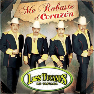 Disco Me Robaste El Corazón de Los Tucanes de Tijuana