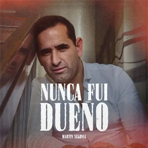 Disco Nunca Fui Dueño  de Martín Segovia