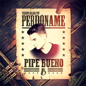 Disco Perdóname (Versión Balada Pop) de Pipe Bueno
