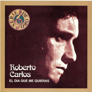 Disco Serie de Oro: Roberto Carlos - El Día Que Me Quieras de Roberto Carlos