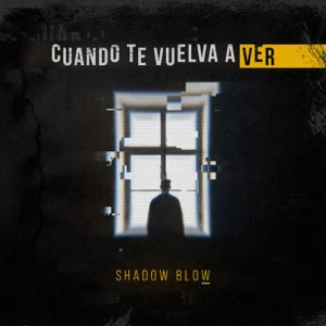 Disco Cuando Te Vuelva a Ver de Shadow Blow